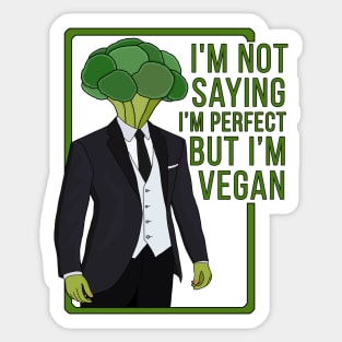 I'm Not Saying That I'm Perfect But I'm Vegan Sticker